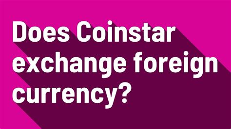 Does coinstar exchange foreign currency. Things To Know About Does coinstar exchange foreign currency. 