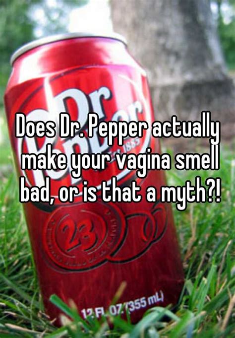 Does dr pepper make your vag smell. A Flaming Dr. Pepper contains Amaretto almond liqueur, 151 proof rum, and beer. A shot glass is filled 3/4 of the way with Amaretto and 1/4 of the way with 151 proof rum. The shot glass is then ... 