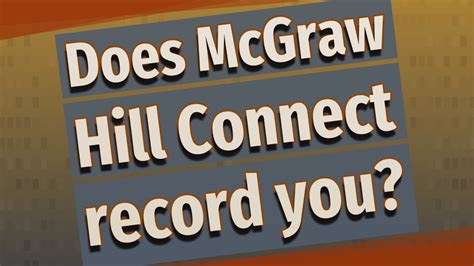 Does mcgraw hill connect record you. Things To Know About Does mcgraw hill connect record you. 