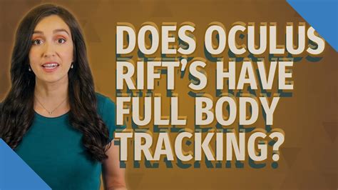 Does oculus rift s have full body tracking.  Perfect for Everyone.  he/she/...