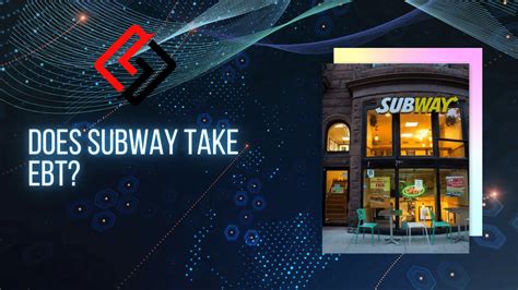 Subway only accepts EBT payments in states that participate in the Restaurant Meals Program (RMP) for hot food. You can also use EBT for cold food items at some Subway locations, but check with the store first.
