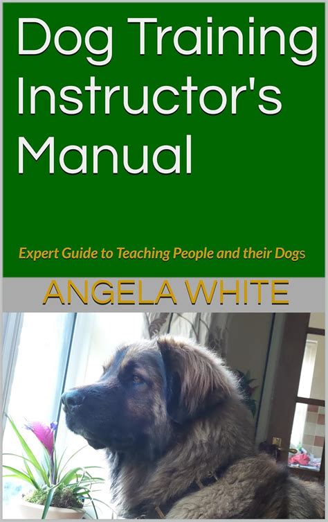 Dog Training Instructor 39 S Manual Expert Guide To Teaching People And Their Dogs