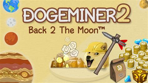 Doge Miner 2: Back 2 The Moon. Developer: rkn - 423 291 plays. The quest for the conquest of space continues with Doge Miner 2 the sequel to the popular Idle game in which dogs mine for minerals to get rich and build a spaceship to go to the moon. Start your project on earth by manually mining the first deposits of gold ore then hire canine ...