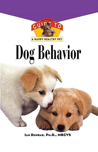 Read Online Dog Behavior An Owners Guide To A Happy Healthy Pet By Ian Dunbar