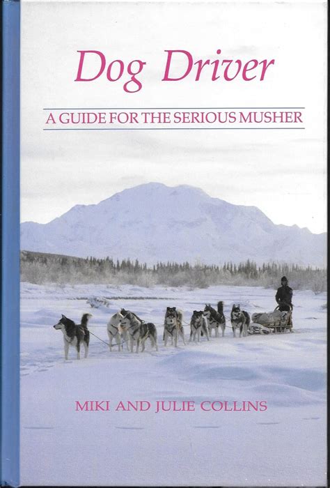 Download Dog Driver A Guide For The Serious Musher By Miki Collins