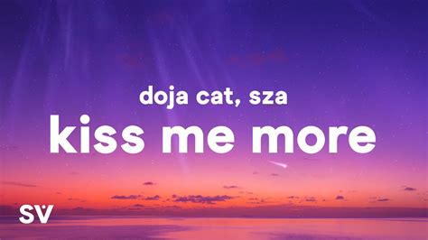 Doja cat kiss me more lyrics. Kiss Me More Lyrics by Doja Cat & SZA Can you name the lyrics to Kiss Me More by Doja Cat and SZA? By sydschulte. 10m. 296 Questions. 1,483 Plays 1,483 Plays 1,483 Plays. Comments. Comments. Give Quiz Kudos. Give Quiz Kudos-- Ratings. PLAY QUIZ Score. Numerical. Percentage. 0/296. Timer. Default Timer. Practice Mode. … 