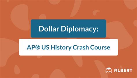 Dollar Diplomacy: AP® STATES Books Crash Course Albert.io