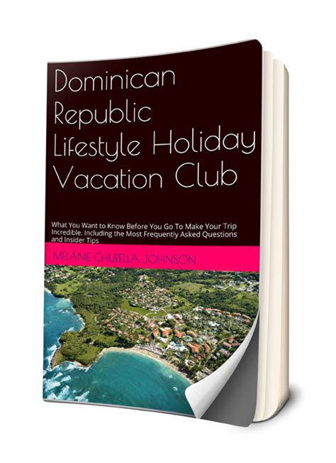 Download Dominican Republic Lifestyle Holiday Vacation Club Faqs What You Want To Know Before You Go To Make Your Trip Incredible Including The Most Frequently Asked Questions And Insider Tips By Melanie Churella Johnson