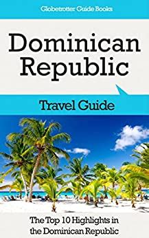 Read Dominican Republic Travel Guide The Top 10 Highlights In The Dominican Republic Globetrotter Guide Books By Marc Cook