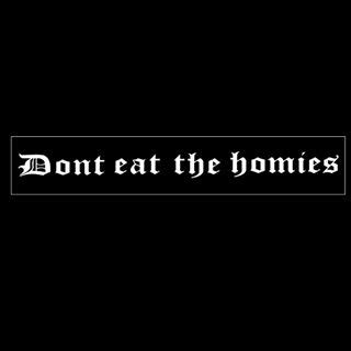 Don't eat the homies. ABOUT. Jordyn Weekly created Don’t Eat the Homies by accident. During mid April in 2018, she came up with the phrase (that she’d later name her company after) inspired by her passion to spread vegan awareness. She hurried onto a “print on demand” site and created a design using the now iconic words, “Don’t Eat the Homies”. 