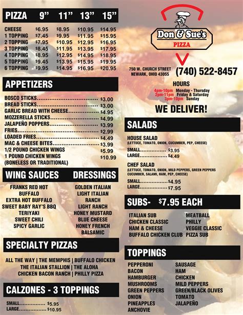 Our new address is 645 West Church Street in Newark, Ohio, just down the street from our old location. We offer pizza delivery throughout Newark & Heath. Our restaurant features a full service bar, ample dine-in seating, and an outdoor patio. Hours. Monday-Thursday: 4pm - 10pm Friday, Saturday & Sunday: 11am - 11pm. Recent Post. Location . Don and sue's pizza menu