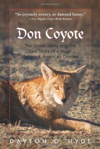 Read Don Coyote The Good Times And The Bad Times Of A Much Maligned American Original By Dayton O Hyde