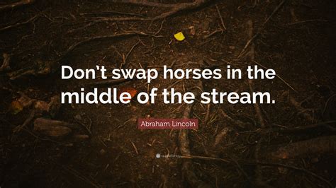 Dont Swap Horses In The Middle Of The Stream Crossword Clue