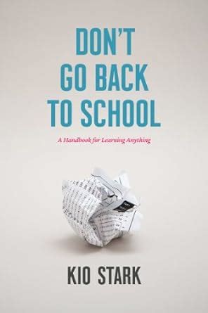 Dont go back to school a handbook for learning anything kio stark. - A guide to promoting a positive classroom environment by umesh sharma.