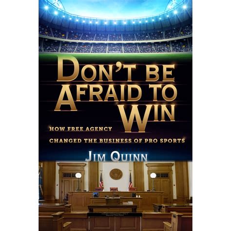 Full Download Dont Be Afraid To Win How Free Agency Changed The Business Of Pro Sports By Jim Quinn