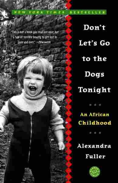 Read Dont Lets Go To The Dogs Tonight By Alexandra Fuller