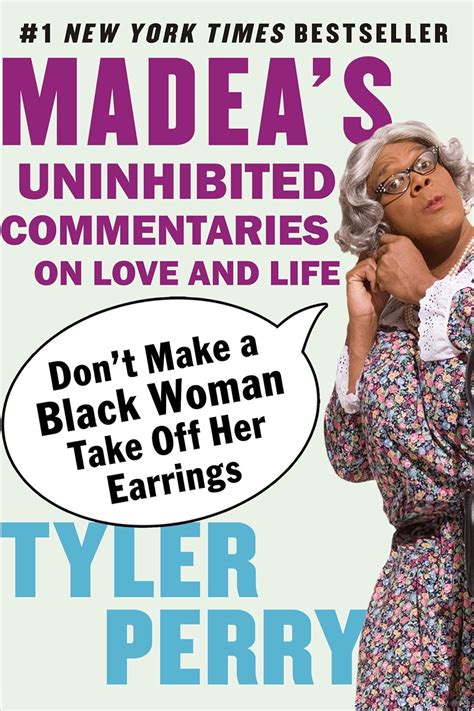 Read Online Dont Make A Black Woman Take Off Her Earrings Madeas Uninhibited Commentaries On Love And Life By Tyler Perry