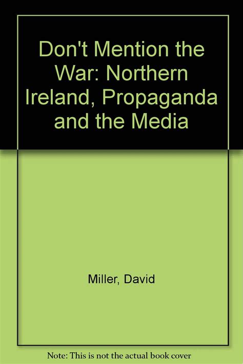 Download Dont Mention The War Northern Ireland Propaganda And The Media By David     Miller