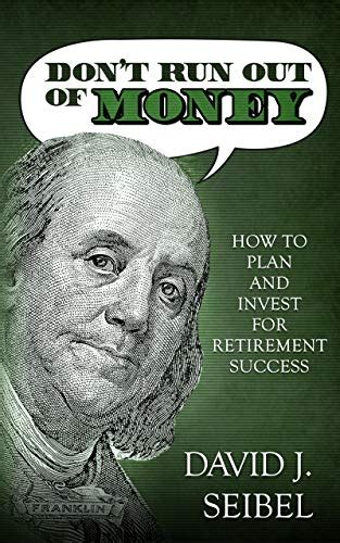 Read Dont Run Out Of Money How To Plan And Invest For Retirement Success By David Seibel