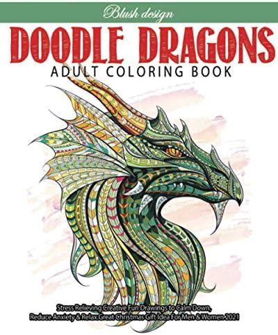 Read Online Doodle Dragons Adult Coloring Book Great New Christmas Gift Idea 2019  2020 Stress Relieving Creative Fun Drawings For Grownups  Teens To Reduce Anxiety  Relax By Blush Design