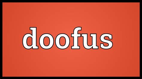 DOOFUS Meaning: "dolt, idiot, nerd," by 1960s. "Dictionary of American Slang" says "probably related to doo-doo and… See origin and meaning of doofus.. 
