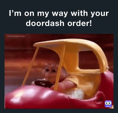 Doordash memes on my way. With Tenor, maker of GIF Keyboard, add popular Omw animated GIFs to your conversations. Share the best GIFs now >>> 