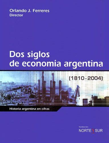 Dos siglos de economia argentina, 1810 2004. - Manuale matlab gratuito matlab manual free.