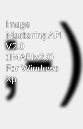 Download Image Mastering Api V2 For Windows Xp