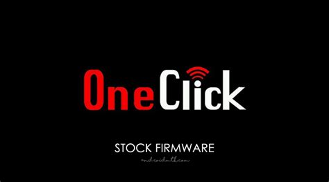 Download OneClick Stock ROM for all models (Latest Firmware)