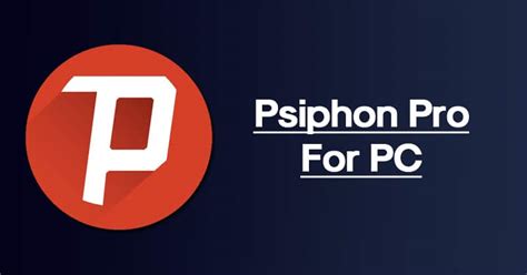 Download Psiphon Pro For PC Windows 10 8 7 and Mac Windows 10 Mobile app android Mac computer