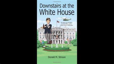 Download Downstairs At The White House The Story Of A Teenager An Oval Office And A Ringside Seat To Watergate By Donald M Stinson