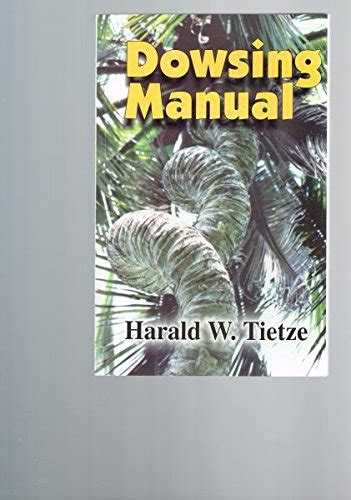 Dowsing manual by harald w tietze. - Handbook on propaganda for the alert citizen.