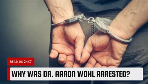 Apr 8, 2024 · In conclusion, Dr. Aaron Wohl‘s arrest has sent shockwaves through the medical community and prompted widespread speculation about the circumstances surrounding his apprehension. As the legal process unfolds, the ramifications of his arrest are likely to reverberate for years to come, leaving an indelible mark on both Dr. Wohl’s career and ... . 