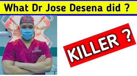 Dr jose desena dominican republic. Dr. Jose Desena, a plastic surgeon in the Dominican Republic, is being accused of botching the surgeries of several women traveling from the United States to the island for tummy tucks, liposuctions and BBLs. 