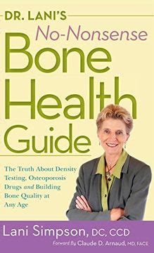 Dr lanis no nonsense bone health guide the truth about density testing osteoporosis drugs and building bone. - Wir haben doch alle denselben gott.