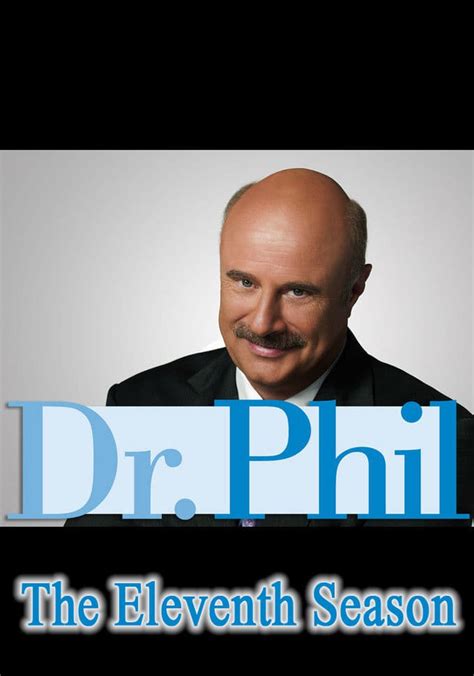 There are no Audience reviews for Dr. Phil — Season 11 yet. ... Post a rating Episodes. Episode 1 Aired Sep 11, 2012 A Dr. Phil Exclusive: Friends of George ... Details Episode 104 Aired Feb 15, .... 