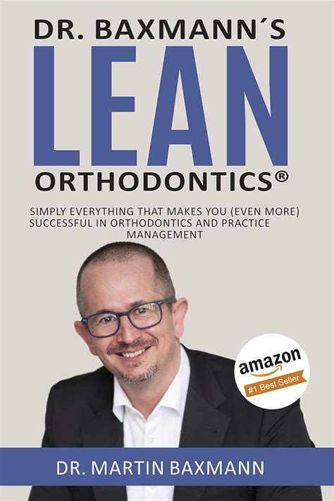 Read Online Dr Baxmanns Lean Orthodontics Simply Everything That Makes You Even More Successful In Orthodontics And Practice Management By Martin Baxmann