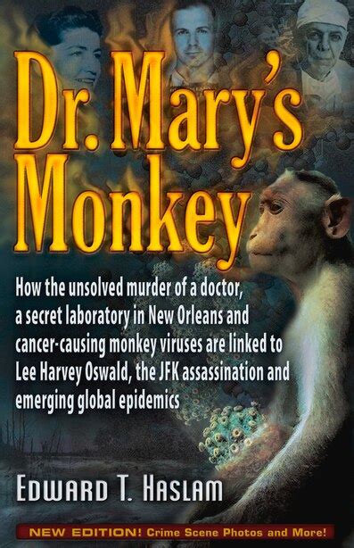 Full Download Dr Marys Monkey How The Unsolved Murder Of A Doctor A Secret Laboratory In New Orleans And Cancercausing Monkey Viruses Are Linked To Lee Harvey Oswald The Jfk Assassination And Emerging Global Epidemics By Edward T Haslam