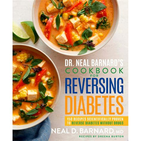 Read Online Dr Neal Barnards Cookbook For Reversing Diabetes 150 Recipes Scientifically Proven To Reverse Diabetes Without Drugs By Neal Barnard Md