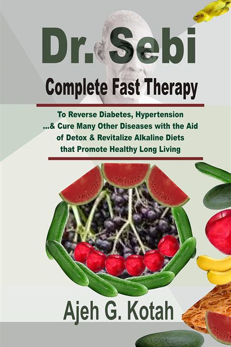 Full Download Dr Sebi Complete Fast Therapy To Reverse Diabetes Hypertension Cure Many Other Diseases With The Aid Of Detox  Revitalize Alkaline Diets That Promote Healthy Long Living By Ajeh Kotah