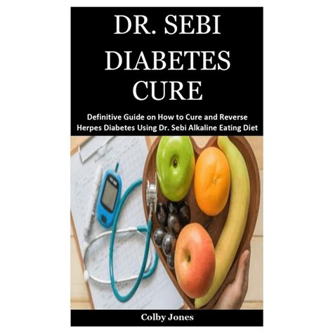 Read Online Dr Sebi Diabetes Cure A Definitive Guide On How To Cure And Reverse Herpes Diabetes Using Dr Sebi Alkaline Eating Diet Techniques By Colby Jones
