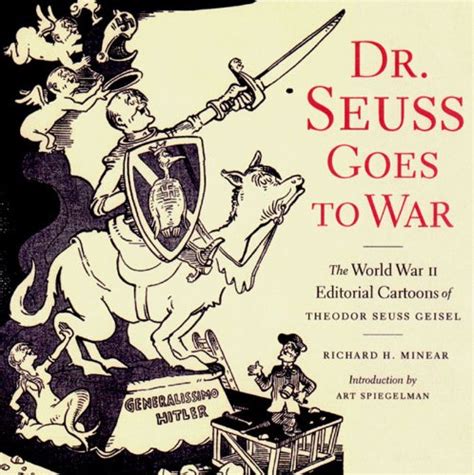 Read Dr Seuss Goes To War The World War Ii Editorial Cartoons Of Theodor Seuss Geisel By Richard H Minear