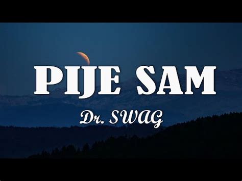 Dr. SWAG - PIJE SAM (Tekst/Liryk) - YouTube