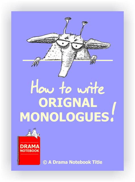Drama notebook monologues. Emotions and Feelings Prompts. 60 emotions and feeling scenarios for young actors. This is a comprehensive list of scenarios that help actors learn to portray a wide variety of emotions and feelings. They can be used in a variety of ways: as an acting warm-up, improv activity, space-walk session, monologue writing prompts, and more! 