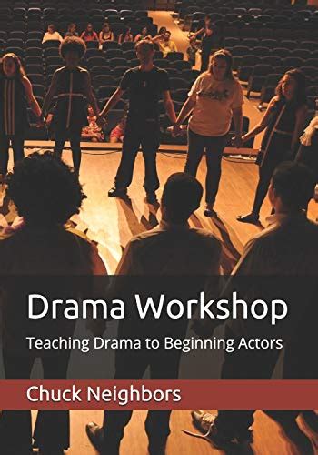 Read Online Drama Workshop Teaching Drama To Beginning Actors By Chuck Neighbors