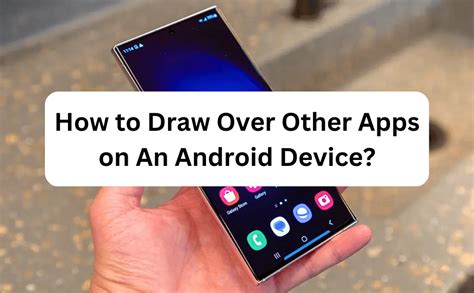 Draw Over Other Apps On Android Everything You Need To Know