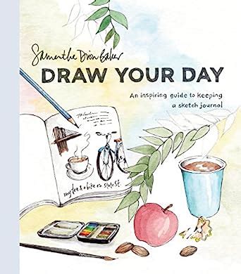 Read Online Draw Your Day An Inspiring Guide To Keeping A Sketch Journal By Samantha Dion Baker