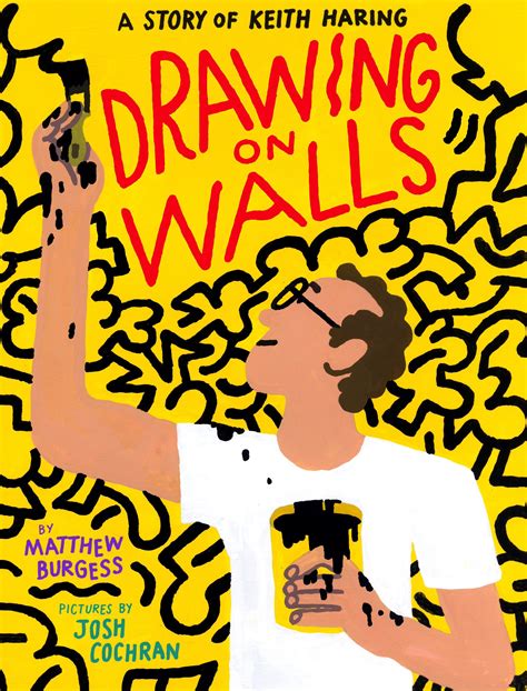 Read Online Drawing On Walls A Story Of Keith Haring By Matthew Burgess