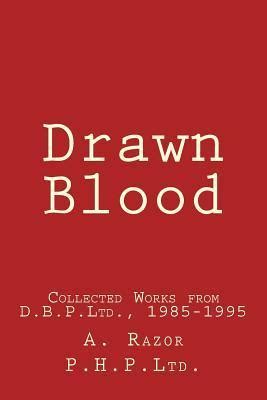 Read Online Drawn Blood Collected Works From Dbpltd 19851995 By A Razor