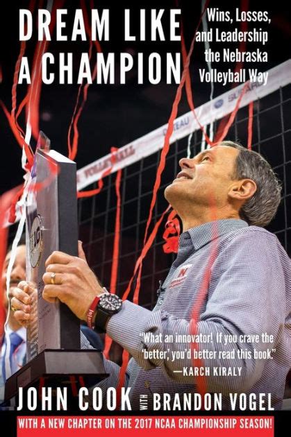 Read Online Dream Like A Champion Wins Losses And Leadership The Nebraska Volleyball Way By Brandon Vogel